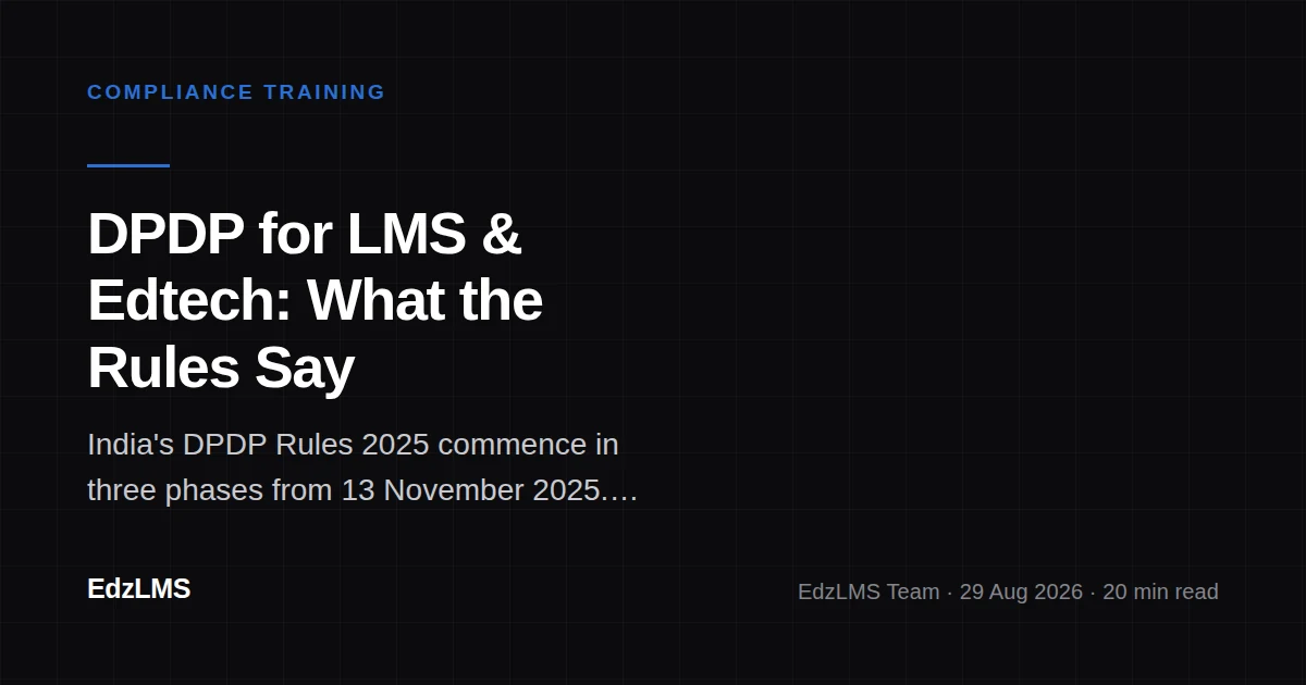DPDP for LMS and Edtech: What the Rules Say, and When They Apply